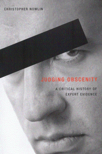 Judging Obscenity (A Critical History of Expert Evidence) by Christopher Nowlin, 9780773525382