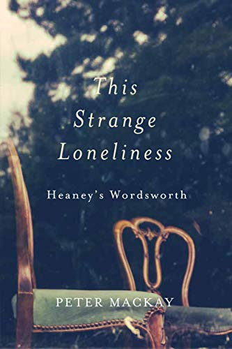 This Strange Loneliness (Heaney's Wordsworth) by Peter Mackay, 9780228005728
