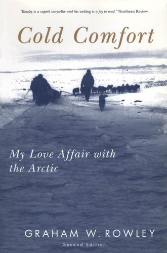 Cold Comfort, Second Edition (My Love Affair with the Arctic) by Graham W. Rowley, 9780773530058