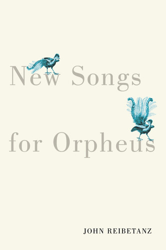 New Songs for Orpheus by John Reibetanz, 9780228016946