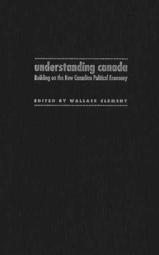 Understanding Canada (Building on the New Canadian Political Economy) by Wallace Clement, 9780773515031