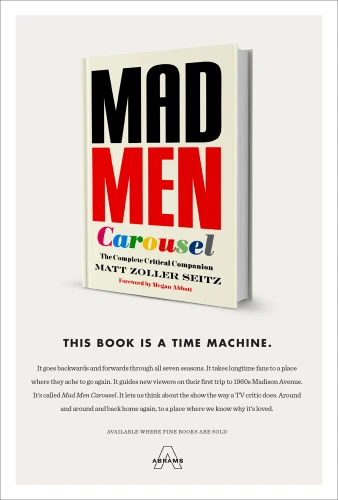 Mad Men Carousel (The Complete Critical Companion) by Matt Zoller Seitz, Megan Abbott, Max Dalton, 9781419720635