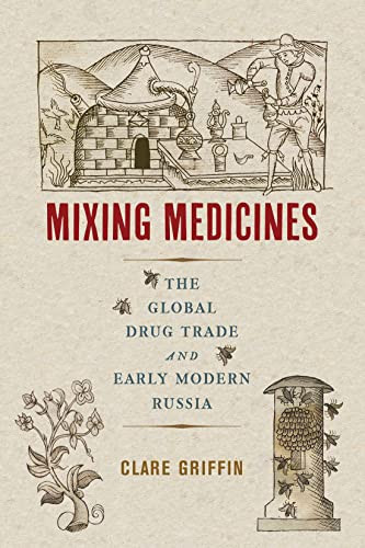 Mixing Medicines (The Global Drug Trade and Early Modern Russia) by Clare Griffin, 9780228011941