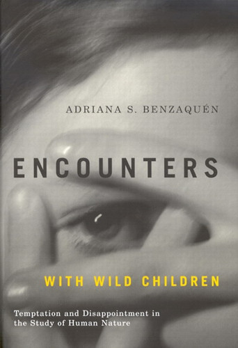 Encounters with Wild Children (Temptation and Disappointment in the Study of Human Nature) by Adriana S. Benzaquén, 9780773529724