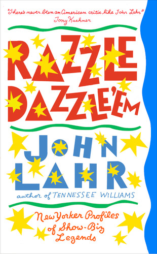 Razzle Dazzle 'Em (New Yorker Profiles of Show-Biz Legends) by John Lahr, 9781848227330