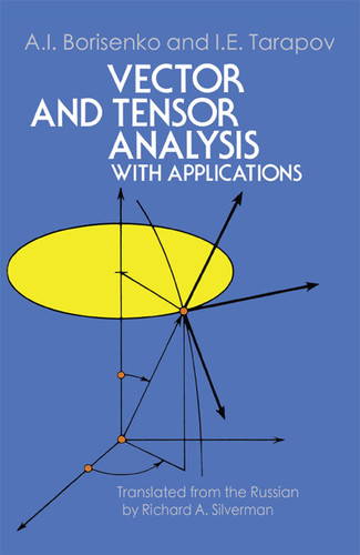 Vector and Tensor Analysis with Applications by A. I. Borisenko, I. E. Tarapov, Richard A. Silverman, 9780486638331