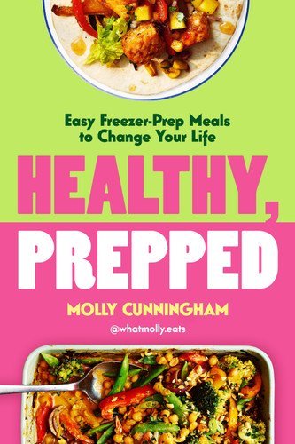 Healthy, Prepped (Easy Freezer-Prep Meals to Change Your Life) by Molly Cunningham, 9781035095087