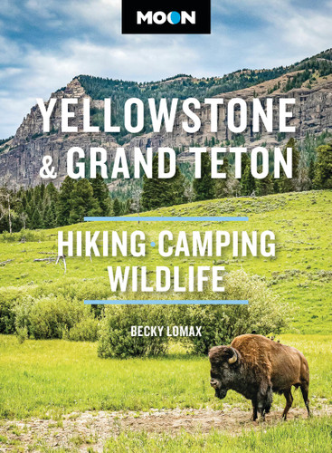 Moon Yellowstone & Grand Teton (Hiking, Camping, Wildlife) by Becky Lomax, Moon Travel Guides, 9798886472820