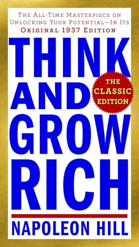 Think and Grow Rich: The Classic Edition (The All-Time Masterpiece on Unlocking Your Potential--In Its Original 1937 Edition) by Napoleon Hill, 9780143110163