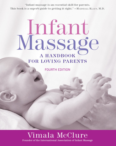 Infant Massage (Fourth Edition) (A Handbook for Loving Parents) by Vimala McClure, 9781101965948