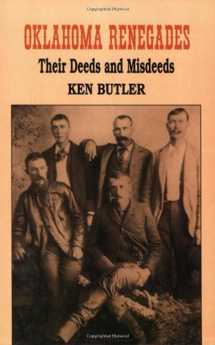 Oklahoma Renegades (Their Deeds and Misdeeds) by Ken Butler, 9781565542310