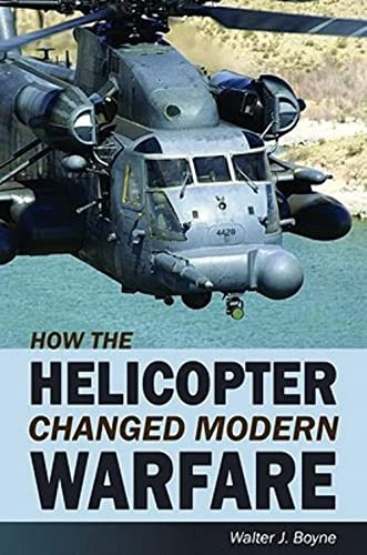 How the Helicopter Changed Modern Warfare by Walter Boyne, 9781589807006