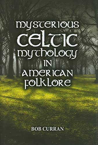 Mysterious Celtic Mythology in American Folklore by Bob Curran, James Cantrell, 9781589807433