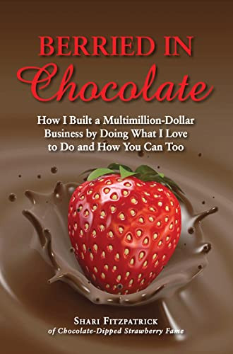 Berried in Chocolate (How I Built a Multimillion-Dollar Business by Doing What I Love to Do and How You Can Too) by Shari Fitzpatrick, 9781589808812