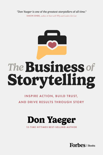 The Business of Storytelling (Inspire Action, Build Trust, and Drive Results Through Story) by Don Yaeger, 9798887509334