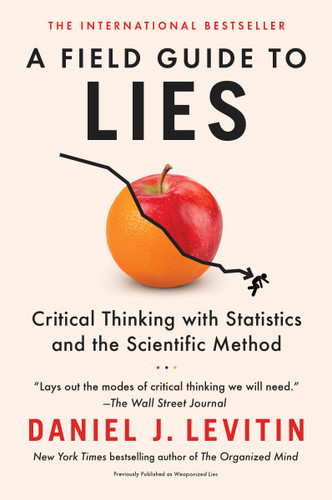 A Field Guide to Lies (Critical Thinking with Statistics and the Scientific Method) by Daniel J. Levitin, 9780593182512