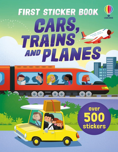 First Sticker Book Cars, Trains and Planes by Sam Taplin, Simon Tudhope, Sam Smith, Sébastien Telleschi, Annalisa Sanmartino, Annalisa Sanmartino, Wesley Robins, 9781806460465