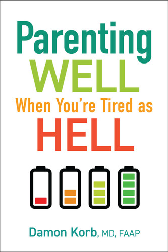 Parenting Well When You're Tired as Hell by Damon Korb, MD, 9781610029087
