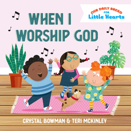 When I Worship God by Crystal Bowman, Teri McKinley, Sarah Pitt, 9781640705531