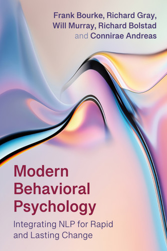 Modern Behavioral Psychology (Integrating NLP for Rapid and Lasting Change) by Will Murray, Richard Gray, Frank Bourke, Richard Bolstad, Connirae Andreas, 9781785837784