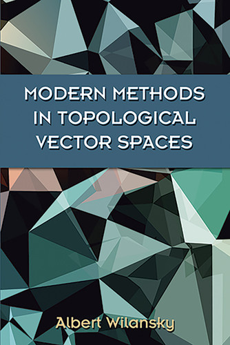 Modern Methods in Topological Vector Spaces by Albert Wilansky, 9780486493534