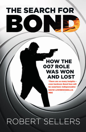 The Search for Bond (How the 007 Role Was Won and Lost) by Robert Sellers, 9781837052264