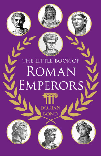 The Little Book of Roman Emperors by Dorian Bond, 9781837052554