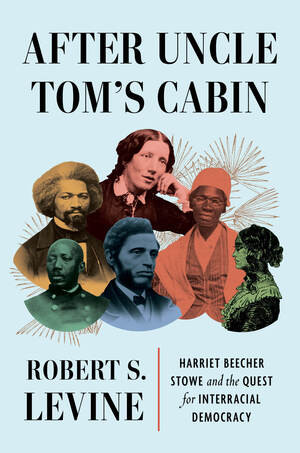 After Uncle Tom's Cabin (Harriet Beecher Stowe and the Quest for Interracial Democracy) by Robert S. Levine, 9781324064787