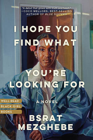 I Hope You Find What You're Looking For (A Novel) by Bsrat Mezghebe, 9781324099796