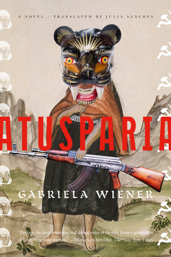Atusparia (A Novel) by Gabriela Wiener, 9781644454350