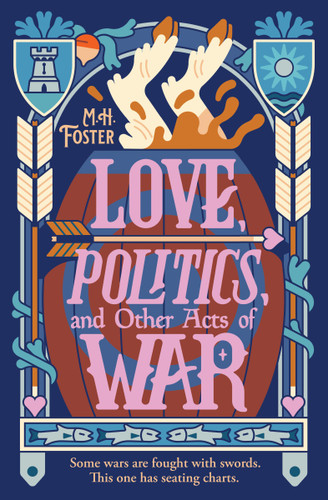 Love, Politics, and Other Acts of War by M. H. Foster, 9781538787847