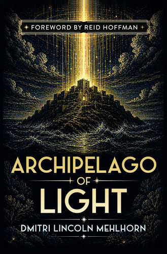 Archipelago of Light by Dmitri Lincoln Mehlhorn, Reid Hoffman, 9798991473576