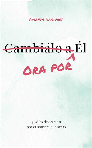 Ora por Él (30 días de oración por el hombre que amas) by Amanda Hayhurst, 9798991001915