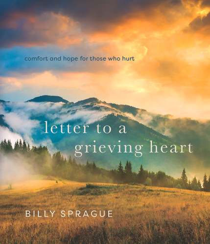 Letter to a Grieving Heart (Comfort and Hope for Those Who Hurt) by Billy Sprague, 9780736993340