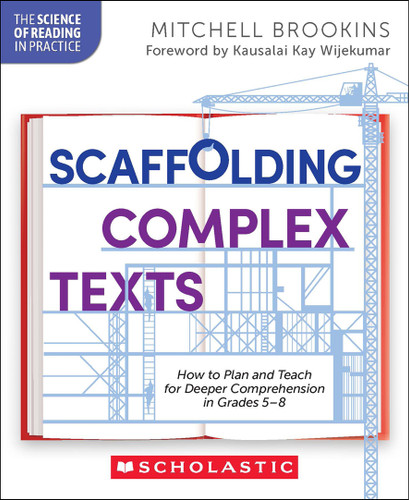 Scaffolding Complex Texts: How to Plan and Teach for Deeper Comprehension in Grades 5-8 by Mitchell Brookins, 9798225018559