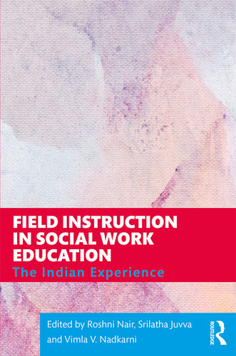 Field Instruction in Social Work Education (The Indian Experience) by Roshni Nair, Srilatha Juvva, Vimla V. Nadkarni, 9780367424565