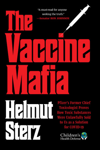 Vaccine Mafia (Pfizer's Former Chief Toxicologist Proves How Toxic Substances Were Unlawfully Sold to Us as a Solution for COVID-19) by Helmut Sterz, 9781648212727