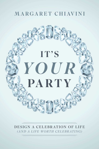 It's Your Party (Design a Celebration of Life (and a Life Worth Celebrating)) by Margaret Chiavini, 9798891883413
