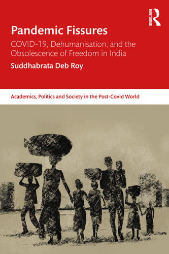 Pandemic Fissures (COVID-19, Dehumanisation, and the Obsolescence of Freedom in India) by Suddhabrata Deb Roy, 9781032825670