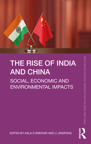 The Rise of India and China (Social, Economic and Environmental Impacts) by Kala S Sridhar, Li Jingfeng, 9780367562243