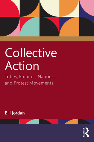 Collective Action (Tribes, Empires, Nations, and Protest Movements) by Bill Jordan, 9781032308876