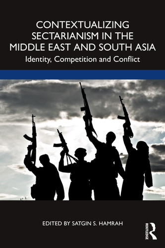 Contextualizing Sectarianism in the Middle East and South Asia (Identity, Competition and Conflict) by Satgin Hamrah, 9781032359533