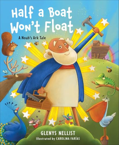 Half a Boat Won't Float (A Noah's Ark Tale) by Glenys Nellist, Carolina Farías, 9780800778934