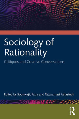 Sociology of Rationality (Critiques and Creative Conversations) by Soumyajit Patra, Tattwamasi Paltasingh, 9781032880600