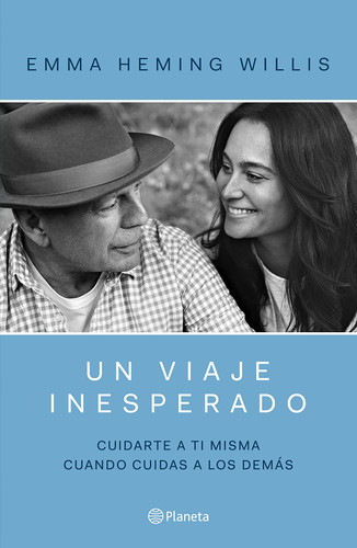 Un viaje inesperado: Cuidarse a ti misma cuando cuidas a los demás / An Unexpected Journey (Spanish Edition) by Emma Hemming Willis, 9786073941600