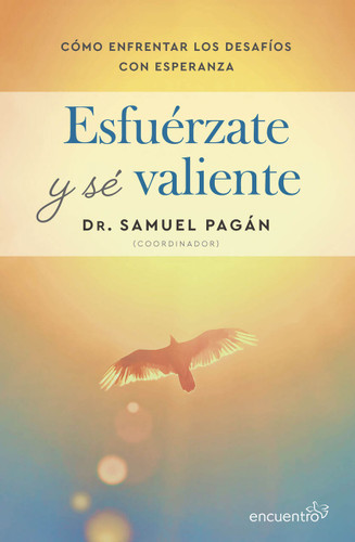 Esfuérzate y sé valiente: Cómo enfrentar los desafíos con esperanza / Be Strong and Courageous: How to Face Challenges with Hope (Spanish Edition) by Samuel Pagán, 9786073940047