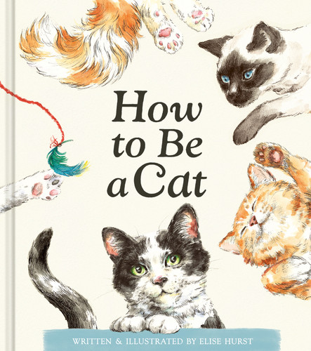 How to Be a Cat by Elise Hurst, Elise Hurst, 9781957891897