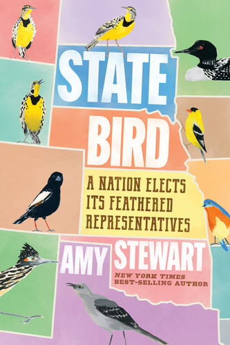 State Bird (A Nation Elects Its Feathered Representatives) by Amy Stewart, 9781324116974