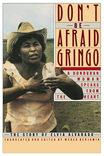Don't Be Afraid, Gringo: A Honduran Woman Speaks From The Heart (The Story of Elvia Alvarado) by Medea Benjamin, 9780060972059