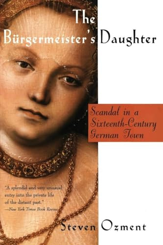 The Burgermeister's Daughter (Scandal in a Sixteenth-Century German Town) by Steven Ozment, 9780060977214